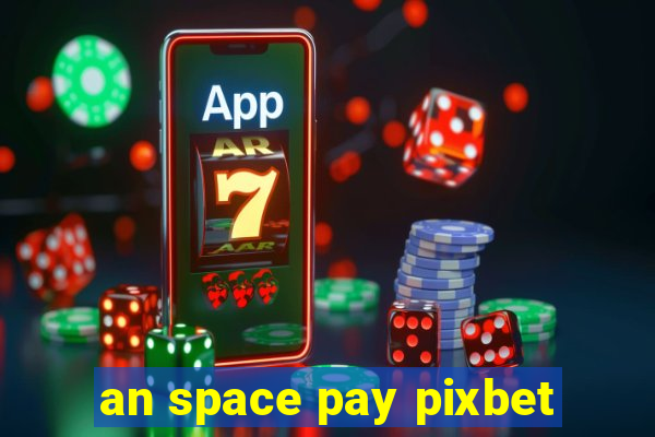 an space pay pixbet